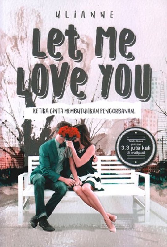 Cover Buku Let Me Love You : Ketika Cinta Membutuhkan Pengorbanan