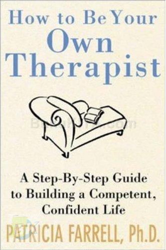 Cover Buku How To Be Your Own Therapist: A Step-By-Step Guide To Buliding A Compotent, Confident Life