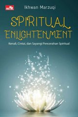 Spiritual Enlightment: Kenali, Cintai, dan Sayangi Pencerahan Spiritual