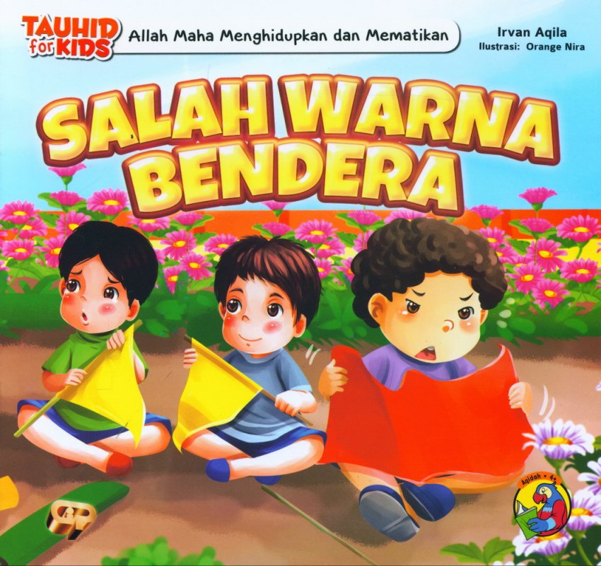 Cover Buku Seri Tauhid for Kids: Allah Menghidupkan dan Mematikan: Salah Warna Bendera