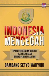 Indonesia Mencegah : Upaya Pencegahan Korupsi Oleh Kejaksaan Bidamg Perdata dan Tun