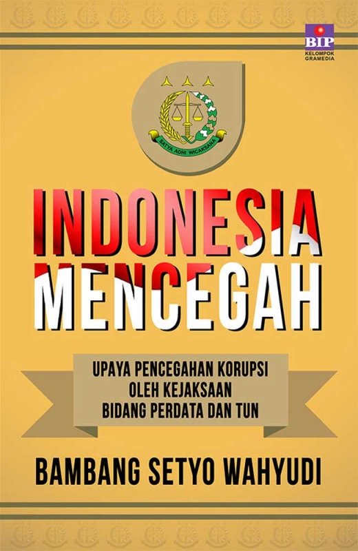Cover Buku Indonesia Mencegah : Upaya Pencegahan Korupsi Oleh Kejaksaan Bidamg Perdata dan Tun