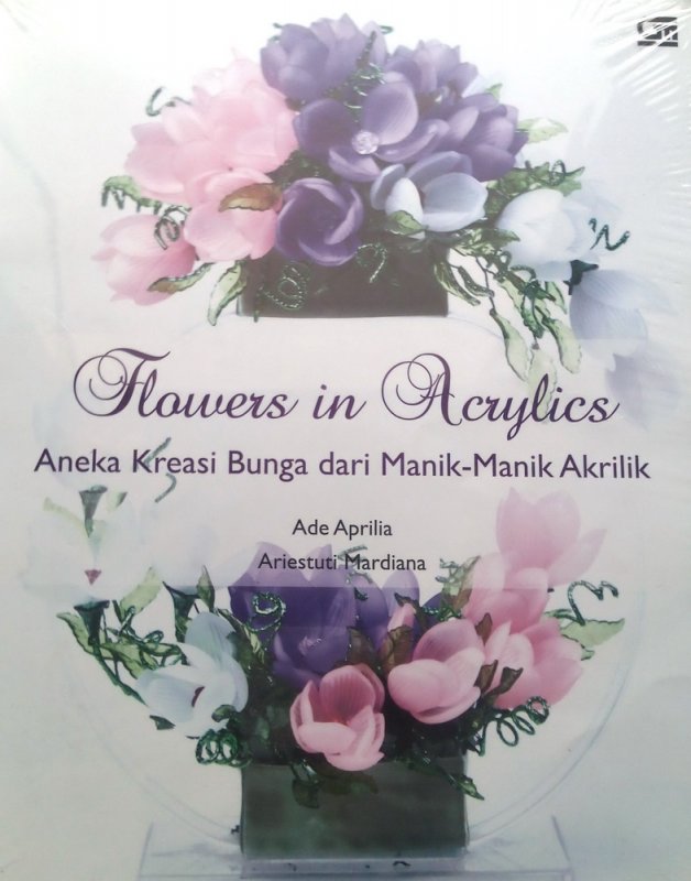 Cover Buku Flowers in Acrylics: Aneka Kreasi Bunga dari Manik-Manik Akrilik