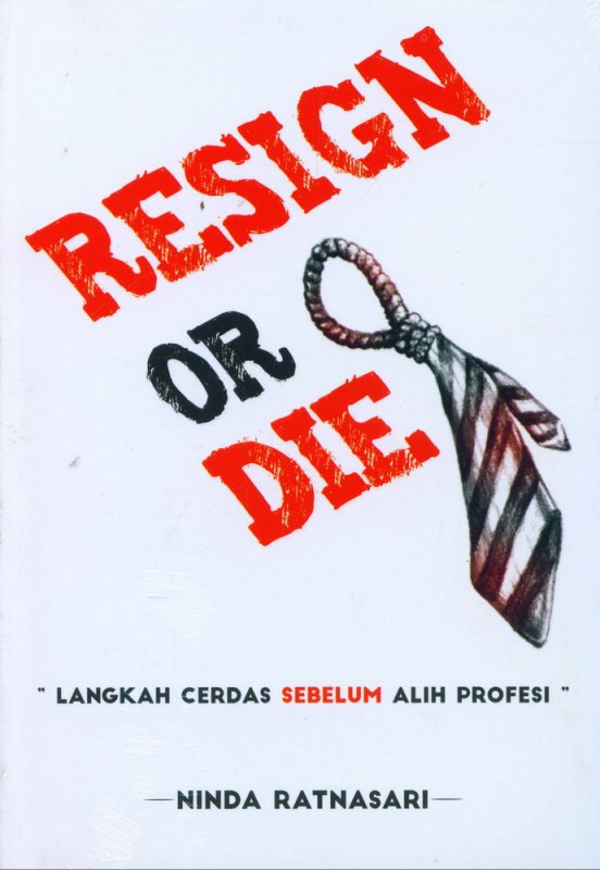 Cover Buku Resign Or Die: Langkah Cerdas Sebelum Alih Profesi