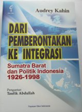 Dari Pemberontakan ke Integrasi: Sumatra Barat dan Politik Indonesia 1926-1998