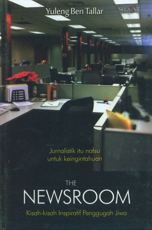 Cover Buku The Newsroom: Jurnalistik Itu Nafsu untuk keingintahuan