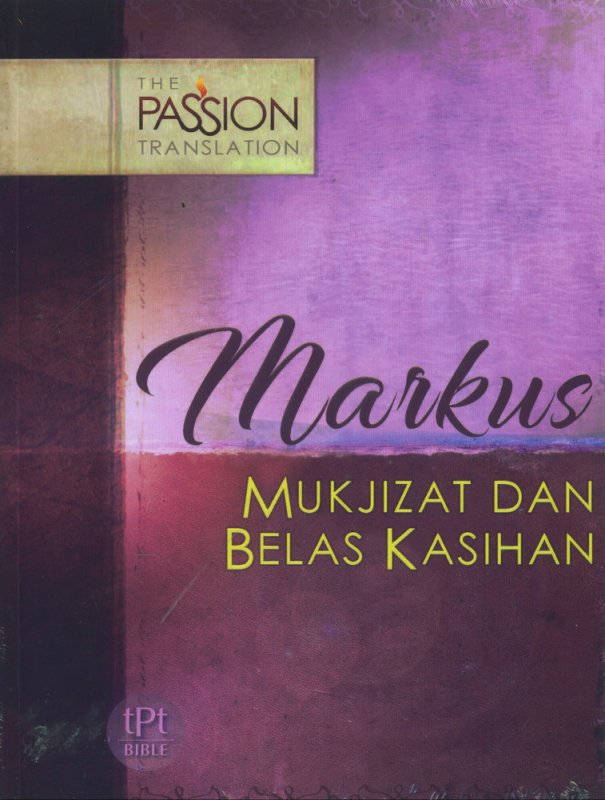 Cover Buku Markus Mukjizat dan Belas Kasihan - The Passion Translation