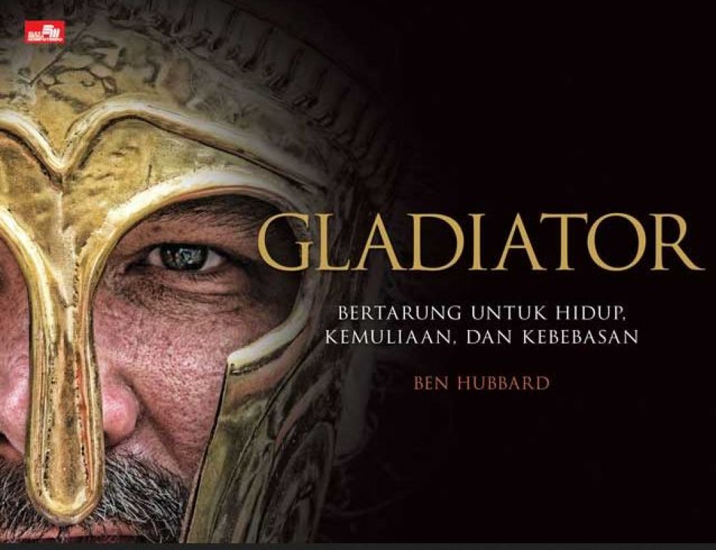 Cover Buku Gladiator: Bertarung untuk Hidup, Kemuliaan, dan Kebebasan