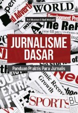 JURNALISME DASAR: Panduan Praktis Para Jurnalis