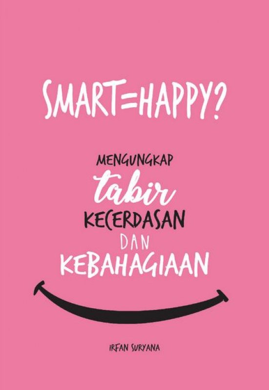 Cover Buku SMART=HAPPY? Mengungkap Tabir Kecerdasan dan Kebahagiaan
