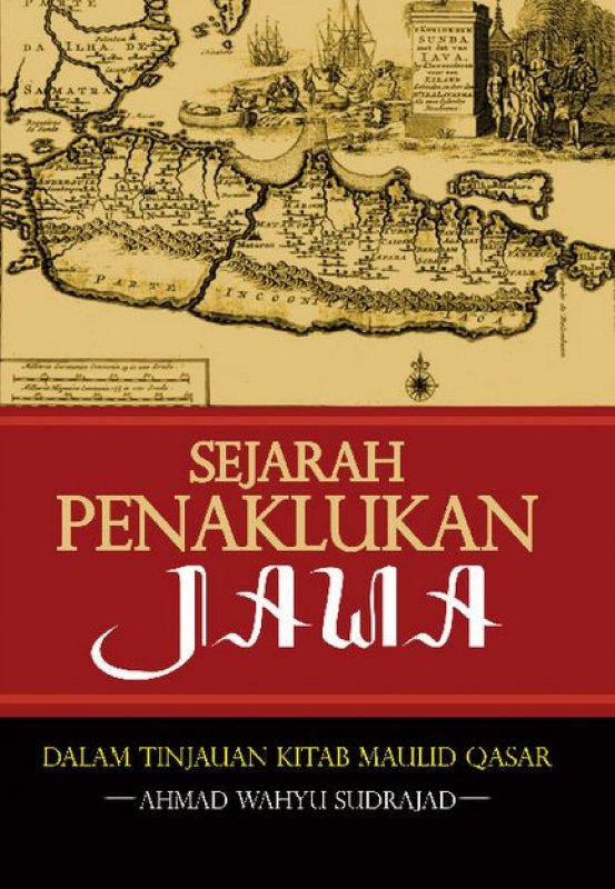 Cover Buku Sejarah Penaklukan Jawa: Dalam Tinjauan Kitab Maulid Qasar