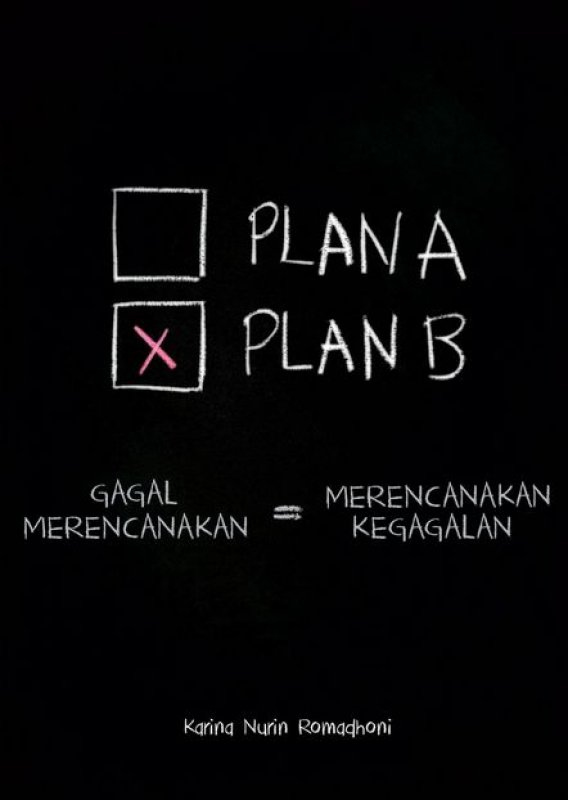 Cover Buku PLAN A PLAN B : Gagal Merencanakan = Merencanakan Kegagalan