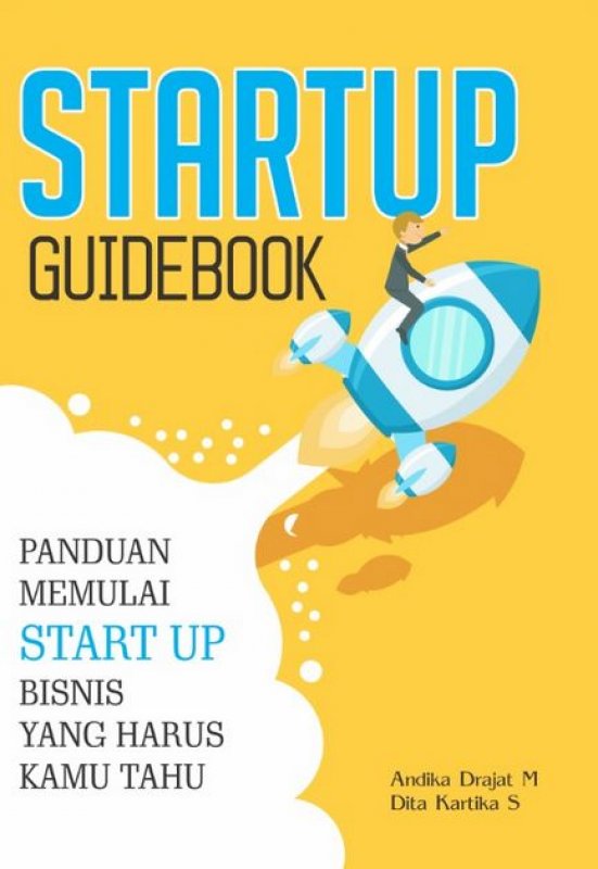Cover Buku START UP GUIDEBOOK: Panduan Memulai Startup Bisnis yang harus Kamu Tahu