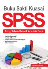 Buku Sakti Kuasai SPSS - Pengolahan Data & Analisis Data