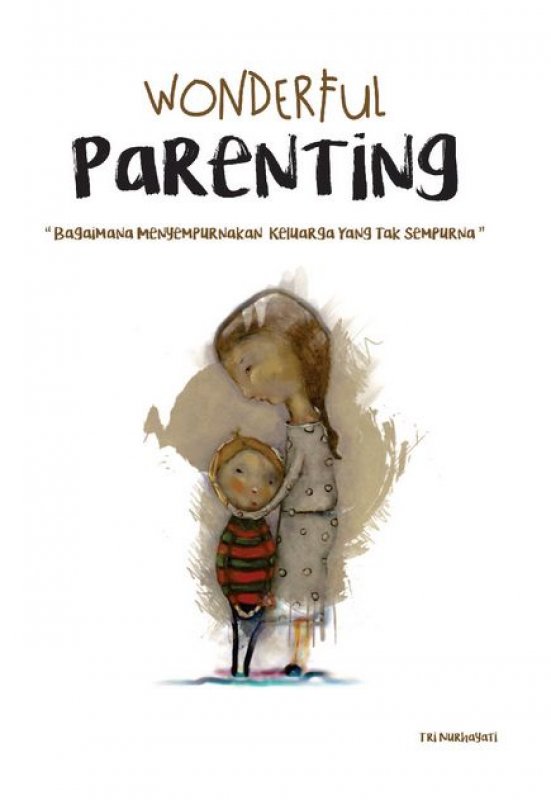Cover Buku Wonderful Parenting: Bagaimana Menyempurnakan Keluarga yang tak Sempurna