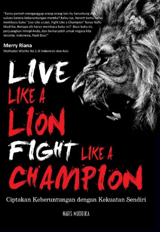 Cover Buku LIVE LIKE A LION, FIGHT LIKE A CHAMPION : Ciptakan Keberuntungan, dengan Kekuatanmu Sendiri