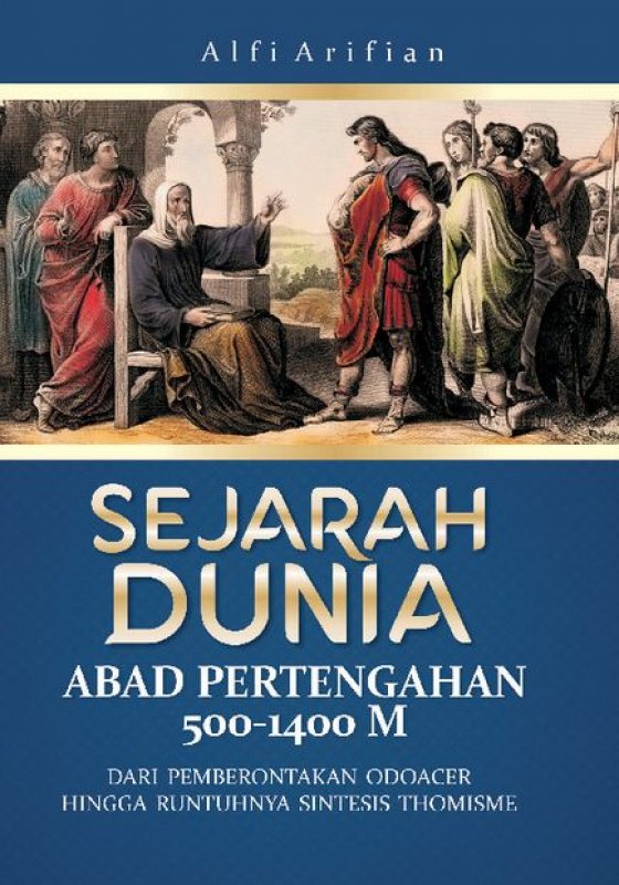 Cover Buku SEJARAH DUNIA ABAD PERTENGAHAN 500-1400 M: Dari Pemberontakan Odoacer Hingga Runtuhnya Sintesis Thomisme
