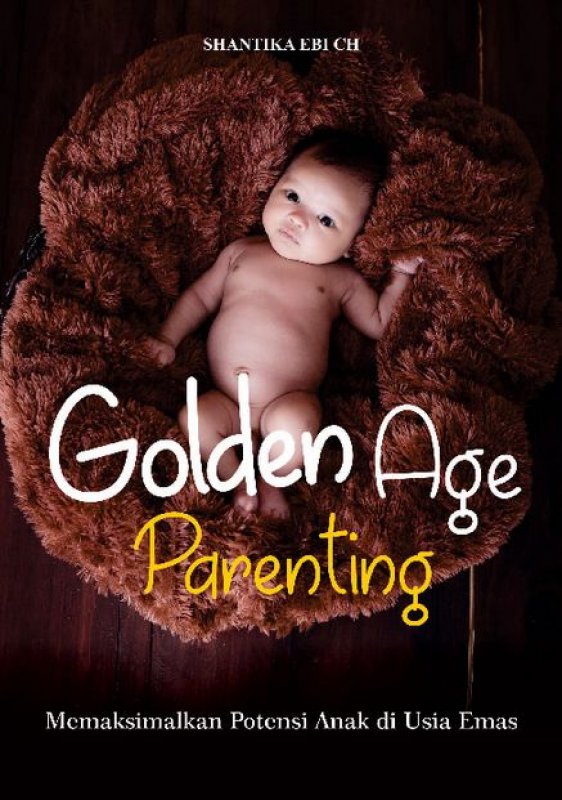 Cover Buku GOLDEN AGE parenting: Memaksimalkan Potensi Anak di Usia Emas