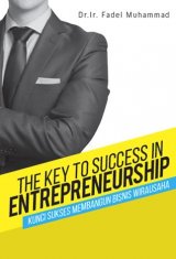 The Key To Success In Entrepreneurship: Kunci Sukses Membangun Bisnis Wirausaha [Edisi Asli TTD]