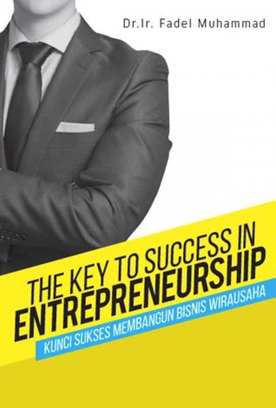 Cover Buku The Key To Success In Entrepreneurship: Kunci Sukses Membangun Bisnis Wirausaha [Edisi Asli TTD]