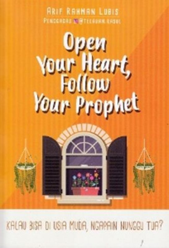 Cover Buku Open Your Heart Follow Your Prophet (Special Edition)