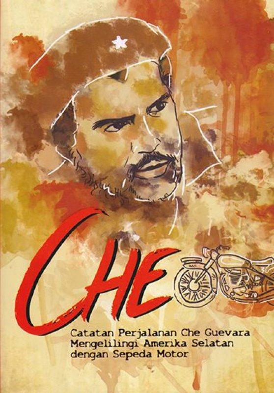 Cover Buku CHE: Catatan Perjalanan Che Guevara Mengelilingi Amerika Selatan dengan Sepeda Motor