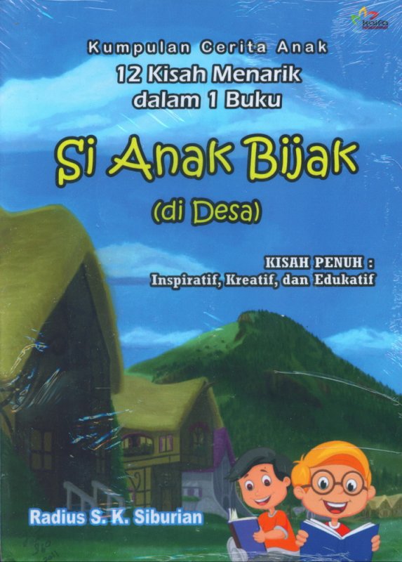 Cover Buku Si Anak Bijak (di Desa) Kumpulan Cerita 12 Kisah Menarik dalam 1 Buku