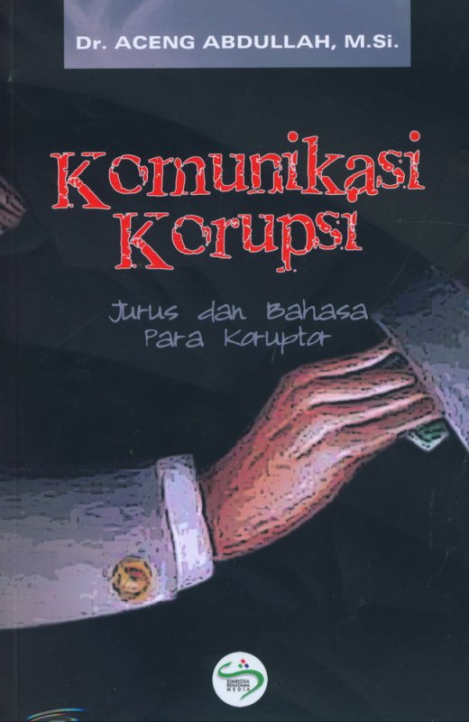 Cover Buku Komunikasi Korupsi: Jurus dan Bahasa Para Koruptor