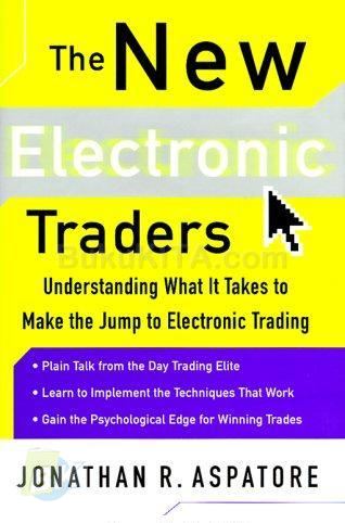 Cover Buku New Electronic Traders: Understanding What It Takes To Make The Jump To Electronic Trading