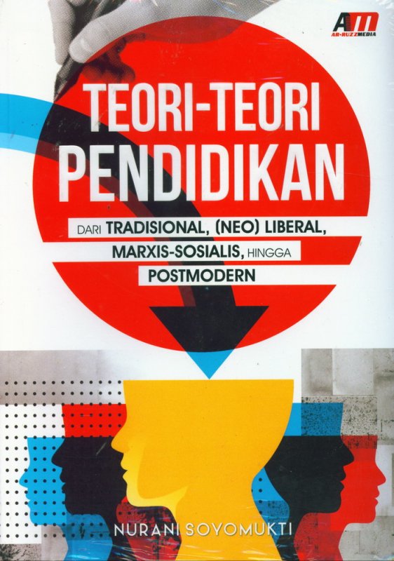 Cover Buku Teori-Teori Pendidikan Dari Tradisional (NEO) Liberal, Marxis-Sosial Hingga Postmodern
