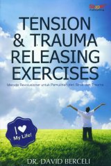Tension & Trauma Releasing Exercises: Metode Revolusioner untuk Pemulihan dari Stres dan Trauma