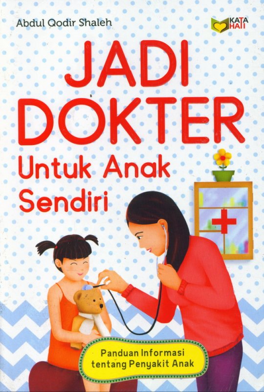 Cover Buku Jadi Dokter Untuk Anak Sendiri ( Panduan Informasi tentang Penyakit Anak )