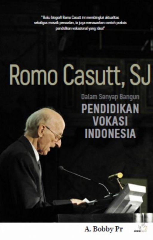 Cover Buku Romo Casutt Sj : Dalam Senyap Bangun Pendidikan Vokasi Indonesia