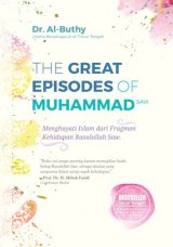 The Great Episodes of Muhammad Saw. : Menghayati Islam dari Fragmen Kehidupan Rasulullah Saw.