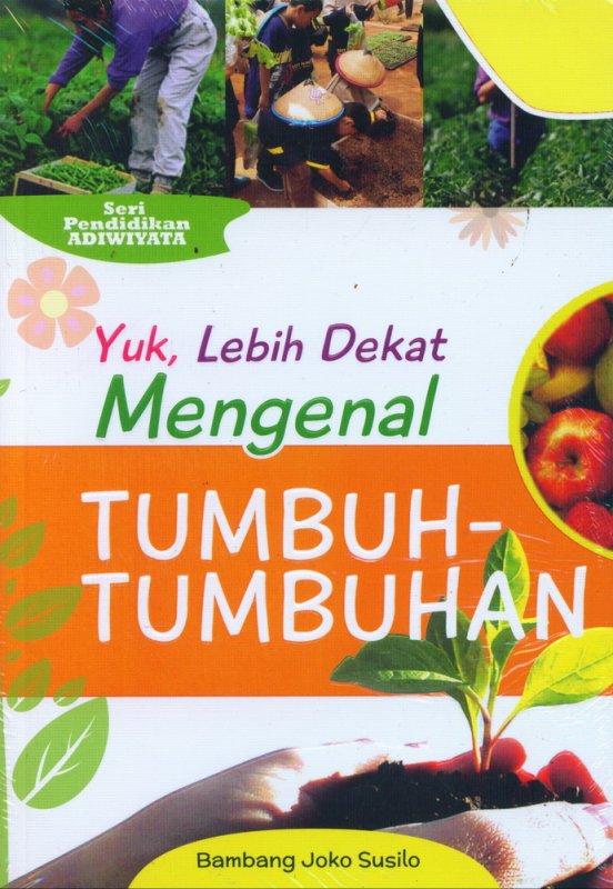 Cover Buku Yuk Lebih Dekat Mengenal TUMBUH-TUMBUHAN (Seri Pendidikan Adiwiyata)
