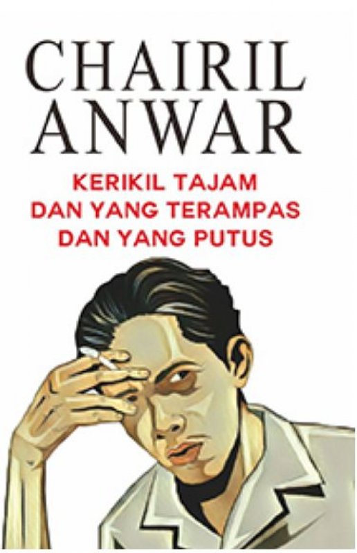 Cover Buku Chairil Anwar: Kerikil Tajam dan yang terampas dan yang putus