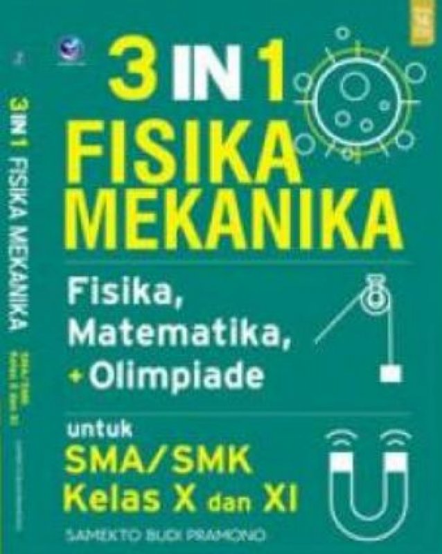 Cover Buku 3 in 1 Fisika Mekanika, Fisika, Matematika, + Olimpiade Untuk SMA/SMK Kelas X dan XI