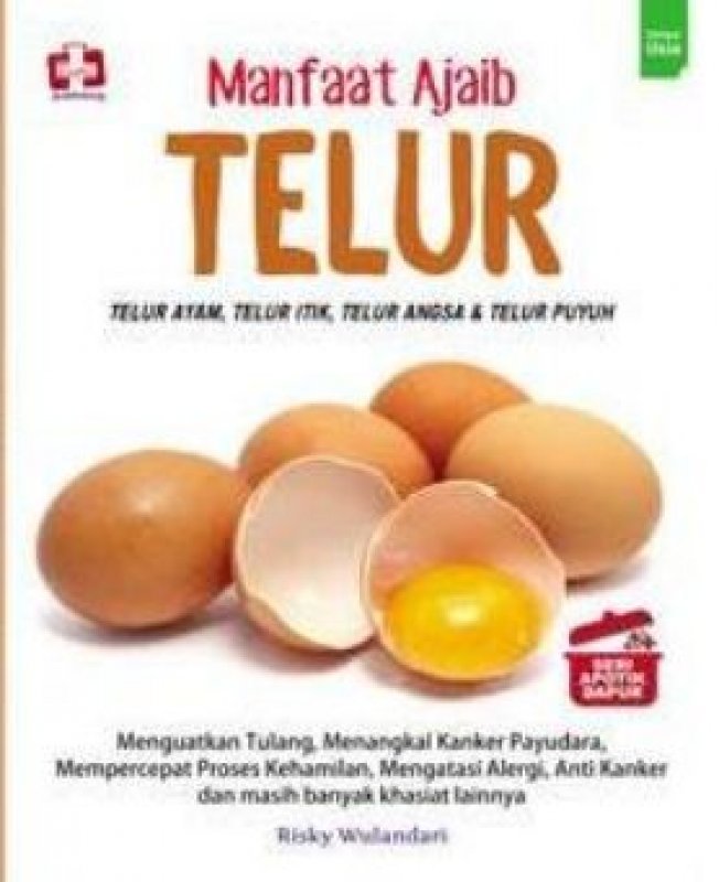 Cover Buku Manfaat Ajaib Telur, Telur Ayam, Telur Itik, Telur Angsa Dan Telur Puyuh