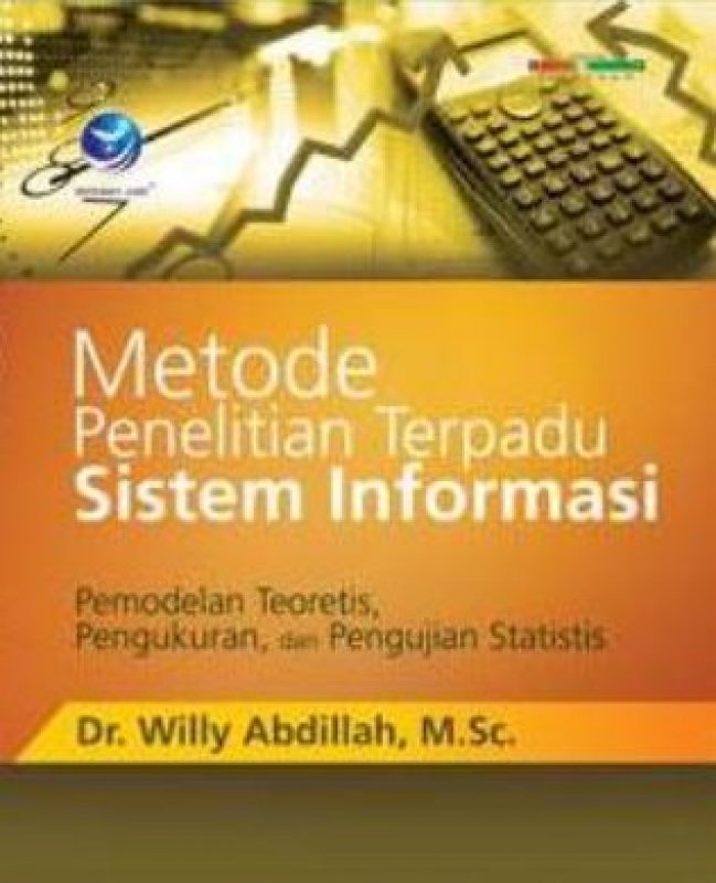 Cover Buku Metode Penelitian Terpadu Sistem Informasi, Pemodelan Teoretis, Pengukuran, Dan Pengujian Statistis