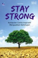 Stay Strong, kumpulan Cerita Inspiratif Menguatkan Kehidupan