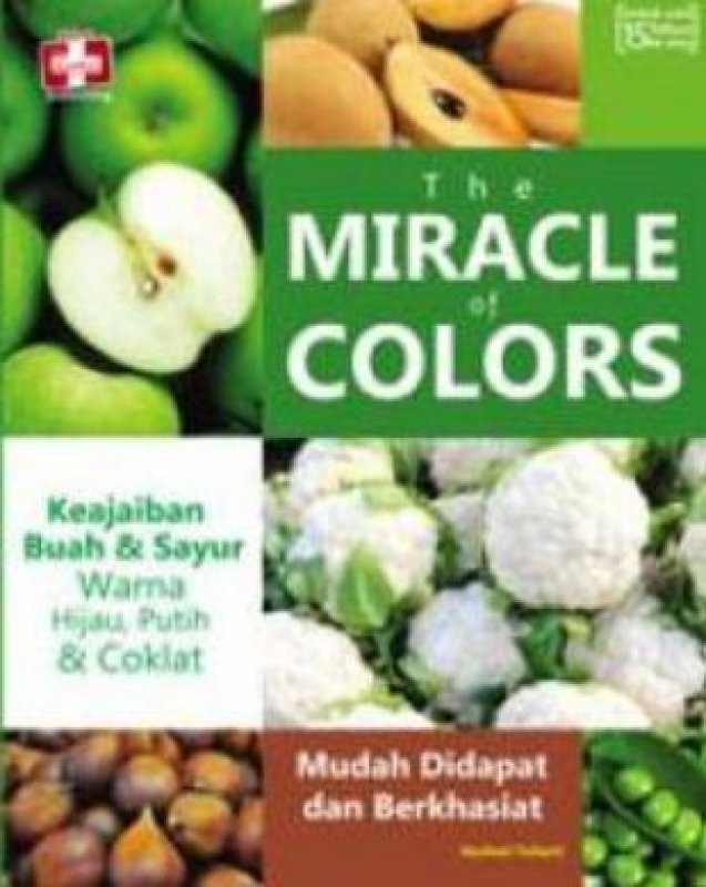 Cover Buku The Miracle Of Colors, Keajaiban Buah Dan Sayur Warna Hijau, Putih Dan Coklat