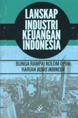 Lanskap Industri Keuangan Indonesia - Bunga Rampai Kolom Opini Harian Bisnis Indonesia