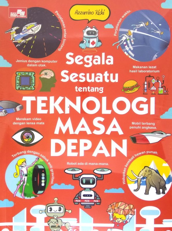 Cover Buku Segala Sesuatu tentang Teknologi Masa Depan