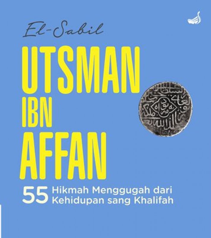 Cover Buku UTSMAN IBN AFFAN : 55 Hikmah Menggugah dari Kehidupan sang Khalifah