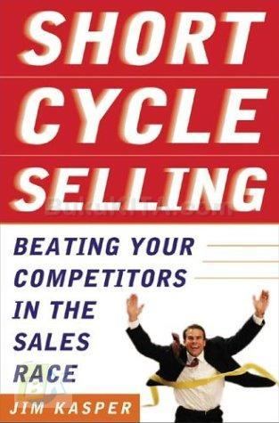 Cover Buku Short Cycle Selling: Beating Your Competitor In The Sales Race