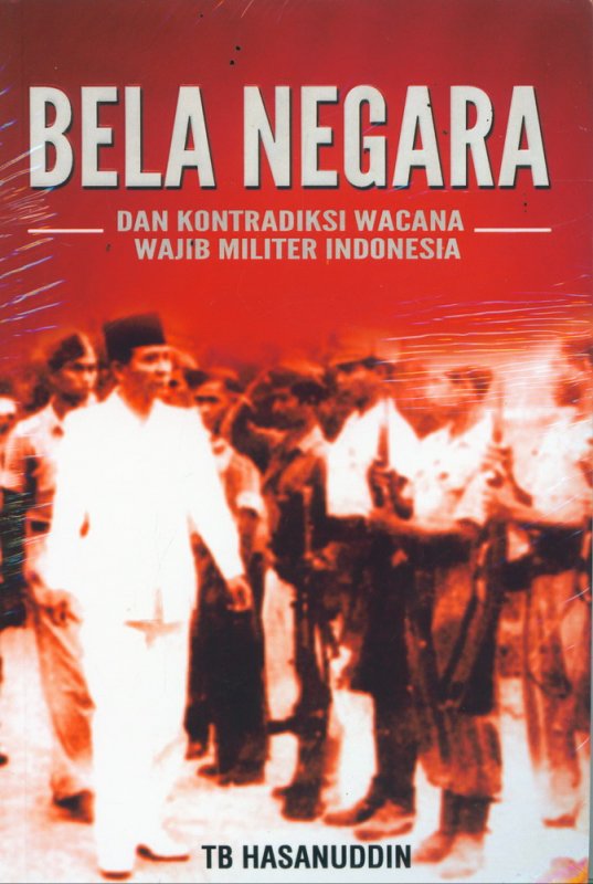 Cover Buku Bela Negara dan Kontradiksi Wacana Wajib Militer Indonesia