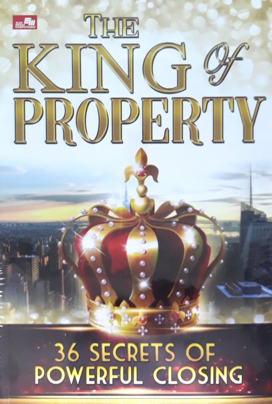 Cover Buku The King of Property 36 Secrets of Powerful Closing