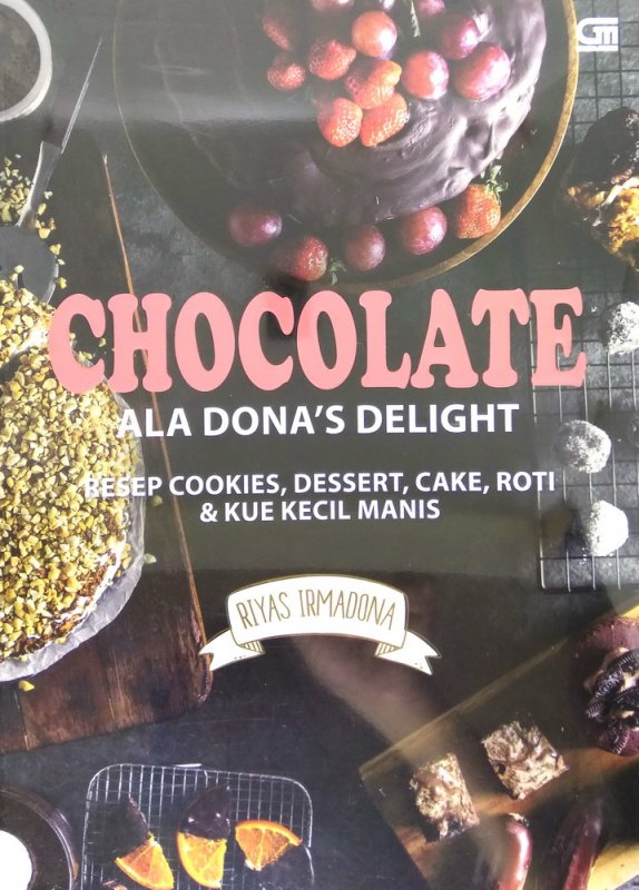 Cover Buku CHOCOLATE ALA DONA S DELIGHT : Resep Cookies, Dessert, Cake, Roti & Kue Kecil Manis