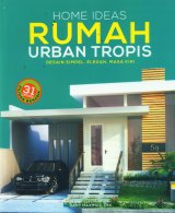 Home Ideas Rumah Urban Tropis - Desain Simpel, Elegan, Masa Kini