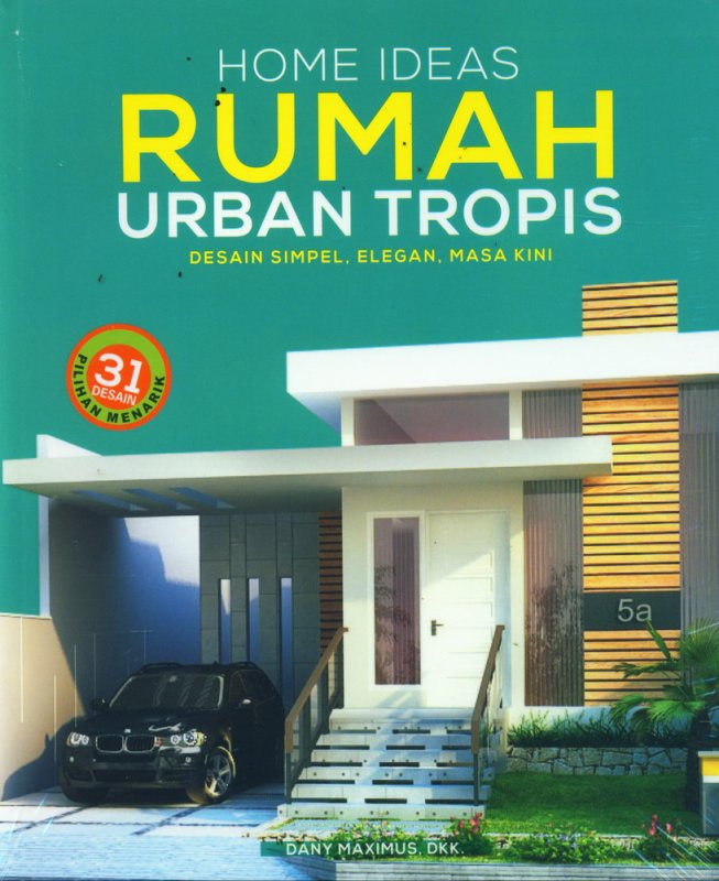 Cover Buku Home Ideas Rumah Urban Tropis - Desain Simpel, Elegan, Masa Kini